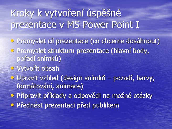 Kroky k vytvoření úspěšné prezentace v MS Power Point I • Promyslet cíl prezentace