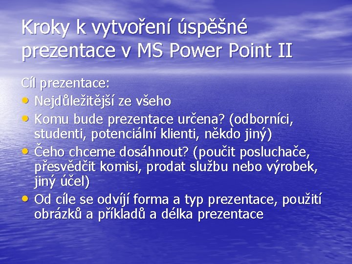 Kroky k vytvoření úspěšné prezentace v MS Power Point II Cíl prezentace: • Nejdůležitější