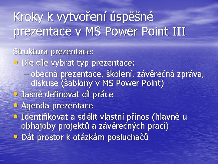 Kroky k vytvoření úspěšné prezentace v MS Power Point III Struktura prezentace: • Dle