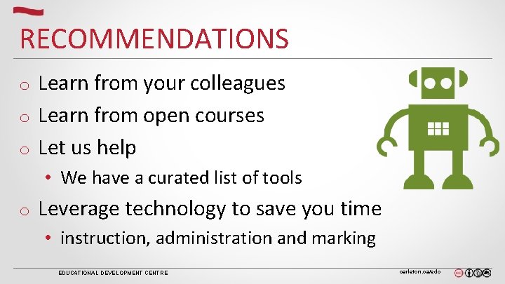 RECOMMENDATIONS Learn from your colleagues o Learn from open courses o Let us help
