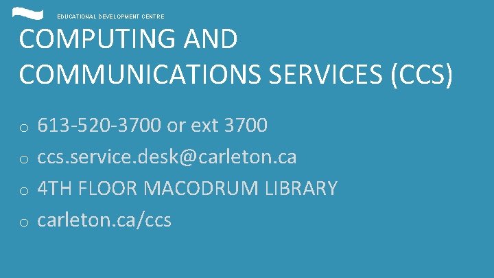 EDUCATIONAL DEVELOPMENT CENTRE COMPUTING AND COMMUNICATIONS SERVICES (CCS) 613 -520 -3700 or ext 3700