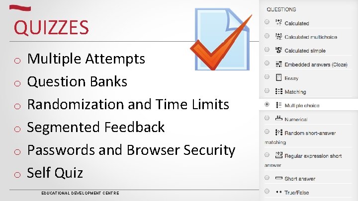 QUIZZES o o o Multiple Attempts Question Banks Randomization and Time Limits Segmented Feedback