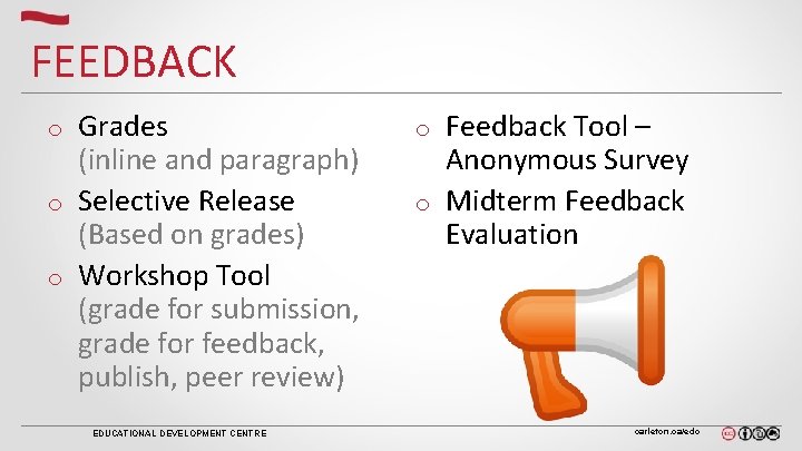 FEEDBACK Grades (inline and paragraph) o Selective Release (Based on grades) o Workshop Tool