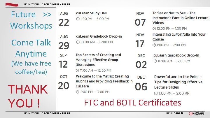 EDUCATIONAL DEVELOPMENT CENTRE Future >> Workshops Come Talk Anytime (We have free coffee/tea) THANK