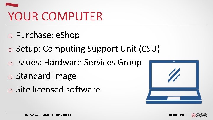 YOUR COMPUTER o o o Purchase: e. Shop Setup: Computing Support Unit (CSU) Issues: