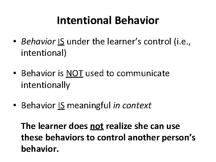 Intentional Behavior • Behavior IS under the learner’s control (i. e. , intentional) •
