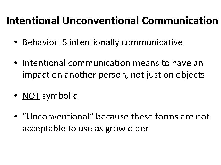Intentional Unconventional Communication • Behavior IS intentionally communicative • Intentional communication means to have