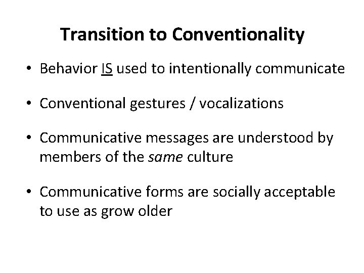 Transition to Conventionality • Behavior IS used to intentionally communicate • Conventional gestures /