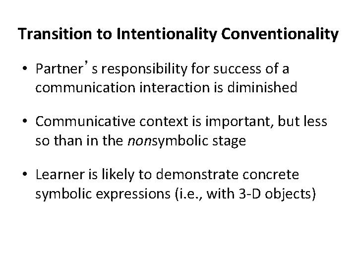 Transition to Intentionality Conventionality • Partner’s responsibility for success of a communication interaction is