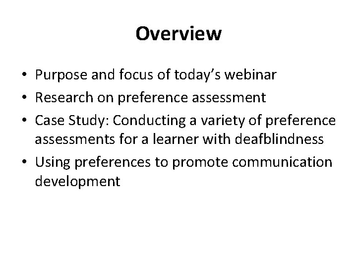 Overview • Purpose and focus of today’s webinar • Research on preference assessment •
