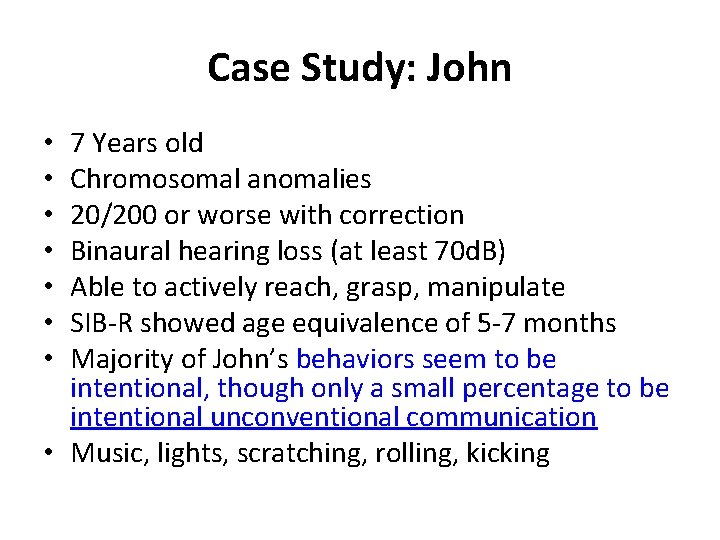 Case Study: John 7 Years old Chromosomal anomalies 20/200 or worse with correction Binaural