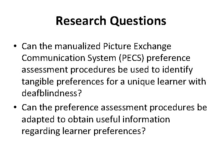 Research Questions • Can the manualized Picture Exchange Communication System (PECS) preference assessment procedures