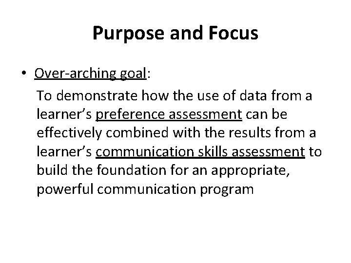 Purpose and Focus • Over-arching goal: To demonstrate how the use of data from