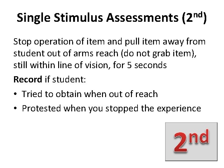 Single Stimulus Assessments (2 nd) Stop operation of item and pull item away from