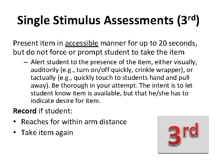 Single Stimulus Assessments (3 rd) Present item in accessible manner for up to 20