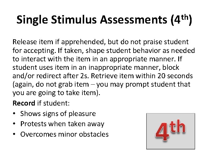 Single Stimulus Assessments (4 th) Release item if apprehended, but do not praise student