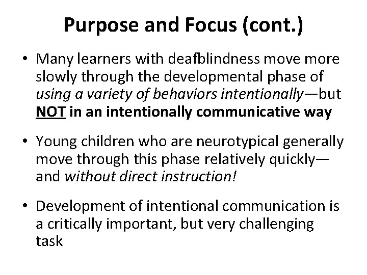 Purpose and Focus (cont. ) • Many learners with deafblindness move more slowly through