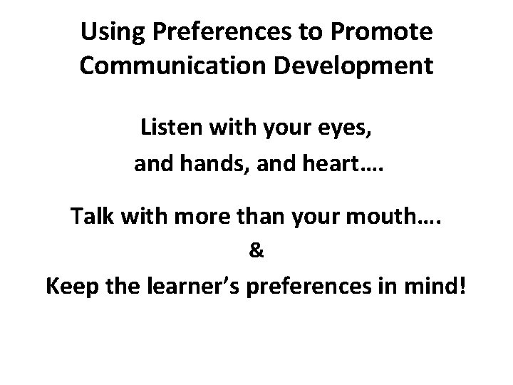 Using Preferences to Promote Communication Development Listen with your eyes, and hands, and heart….