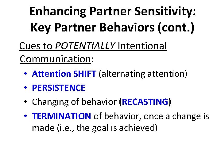 Enhancing Partner Sensitivity: Key Partner Behaviors (cont. ) Cues to POTENTIALLY Intentional Communication: •