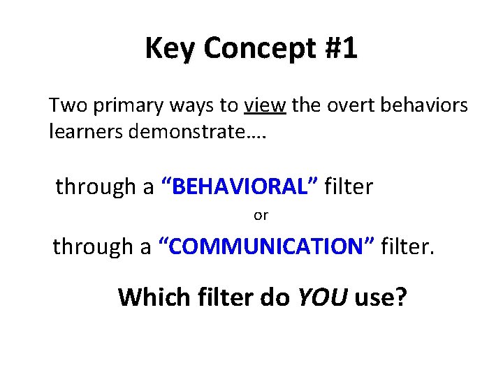 Key Concept #1 Two primary ways to view the overt behaviors learners demonstrate…. through