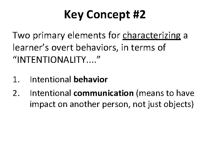 Key Concept #2 Two primary elements for characterizing a learner’s overt behaviors, in terms