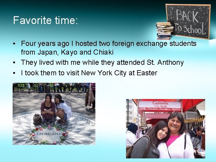 Favorite time: • Four years ago I hosted two foreign exchange students from Japan,