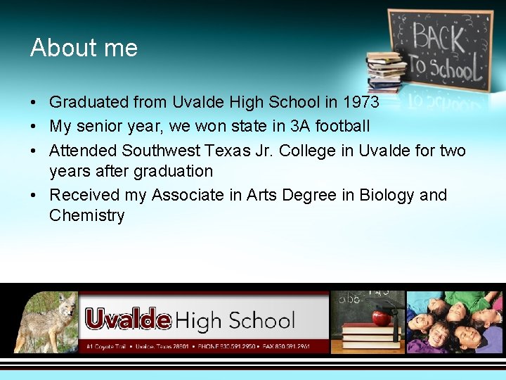 About me • Graduated from Uvalde High School in 1973 • My senior year,