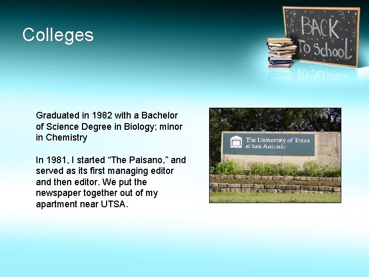 Colleges Graduated in 1982 with a Bachelor of Science Degree in Biology; minor in