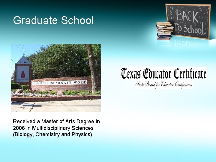 Graduate School Received a Master of Arts Degree in 2006 in Multidisciplinary Sciences (Biology,