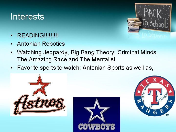 Interests • READING!!!!! • Antonian Robotics • Watching Jeopardy, Big Bang Theory, Criminal Minds,
