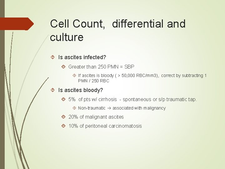 Cell Count, differential and culture Is ascites infected? Greater than 250 PMN = SBP Cell Count, differential and culture Is ascites infected? Greater than 250 PMN = SBP