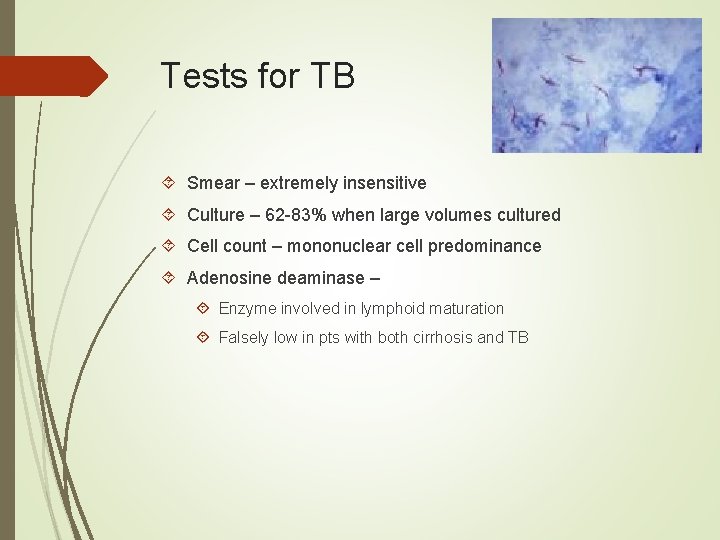 Tests for TB Smear – extremely insensitive Culture – 62 -83% when large volumes Tests for TB Smear – extremely insensitive Culture – 62 -83% when large volumes