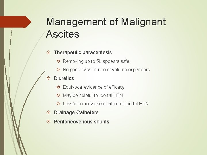 Management of Malignant Ascites Therapeutic paracentesis Removing up to 5 L appears safe No Management of Malignant Ascites Therapeutic paracentesis Removing up to 5 L appears safe No