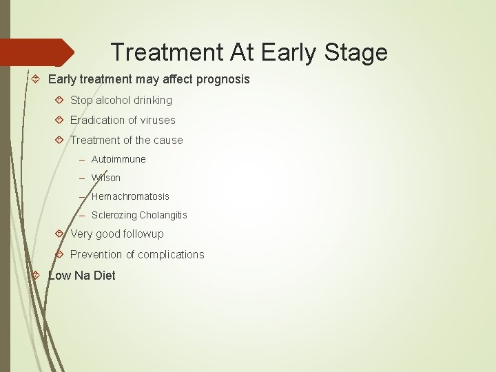 Treatment At Early Stage Early treatment may affect prognosis Stop alcohol drinking Eradication of Treatment At Early Stage Early treatment may affect prognosis Stop alcohol drinking Eradication of