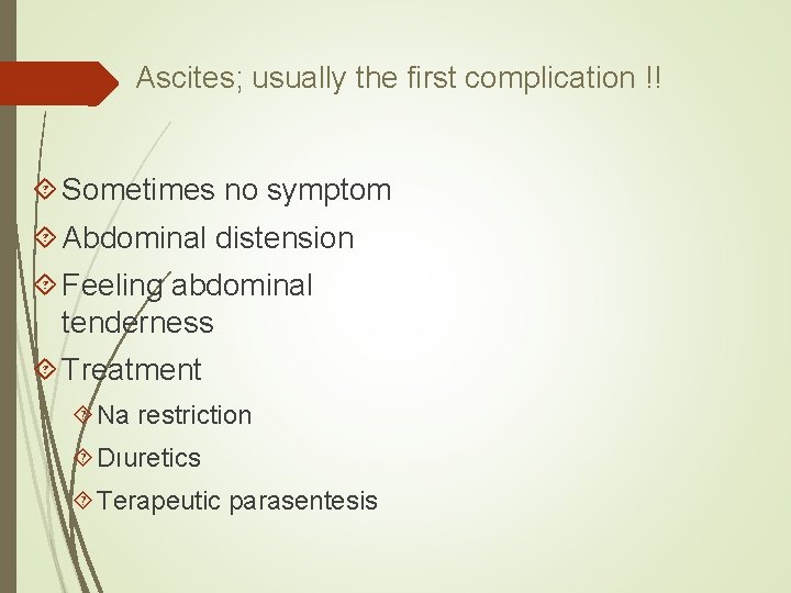 Ascites; usually the first complication !! Sometimes no symptom Abdominal distension Feeling abdominal tenderness Ascites; usually the first complication !! Sometimes no symptom Abdominal distension Feeling abdominal tenderness