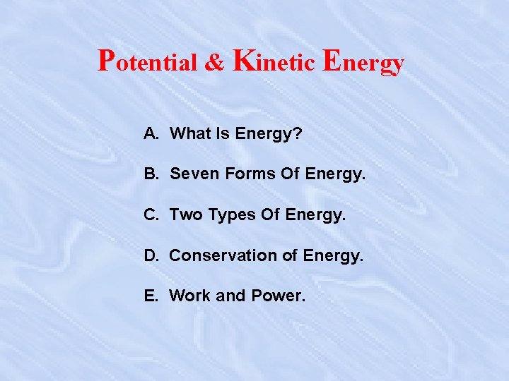 Potential & Kinetic Energy A. What Is Energy? B. Seven Forms Of Energy. C.