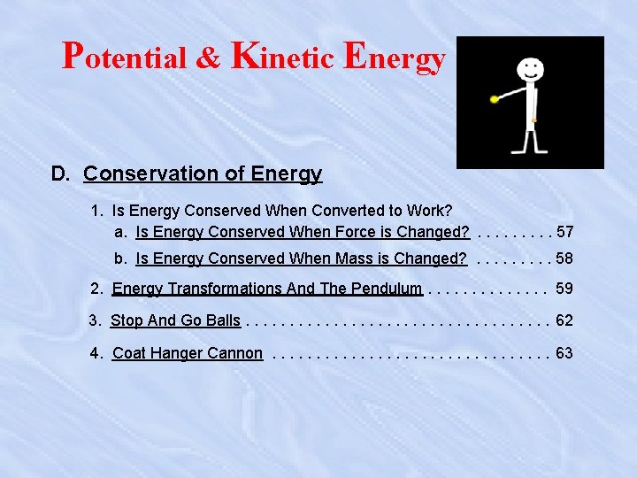 Potential & Kinetic Energy D. Conservation of Energy 1. Is Energy Conserved When Converted