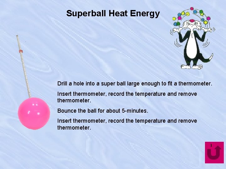 Superball Heat Energy Drill a hole into a super ball large enough to fit