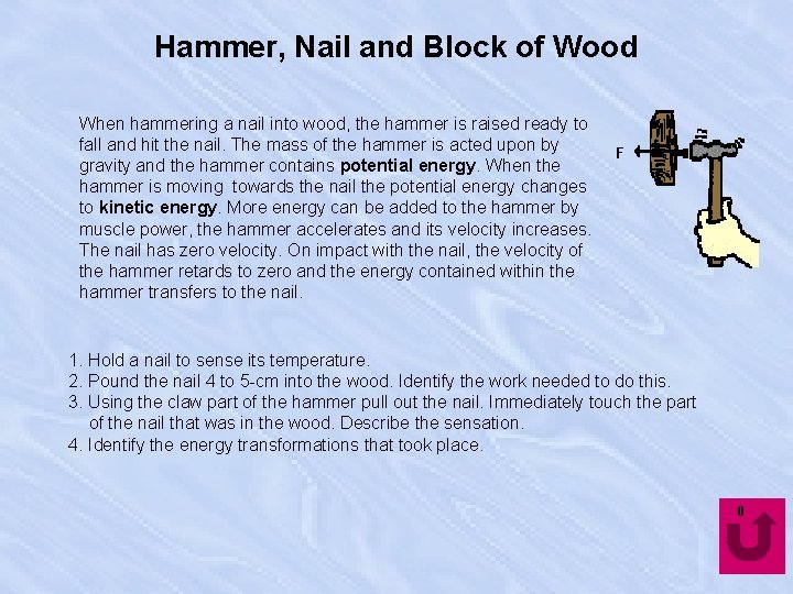 Hammer, Nail and Block of Wood When hammering a nail into wood, the hammer