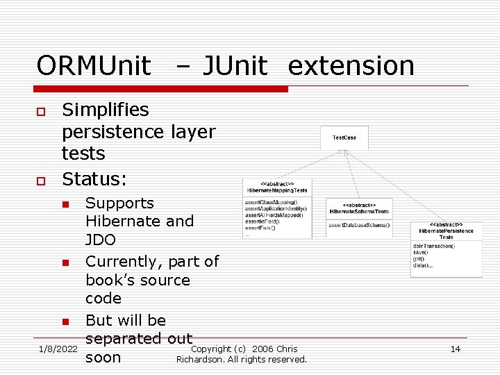 ORMUnit – JUnit extension o o Simplifies persistence layer tests Status: n n n