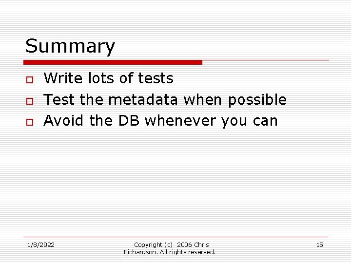 Summary o o o Write lots of tests Test the metadata when possible Avoid