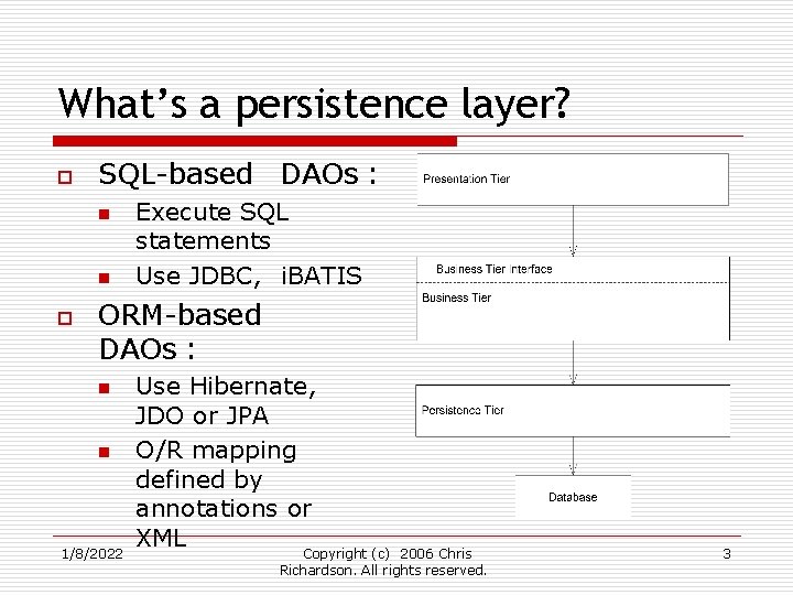 What’s a persistence layer? o SQL-based DAOs : n n o Execute SQL statements