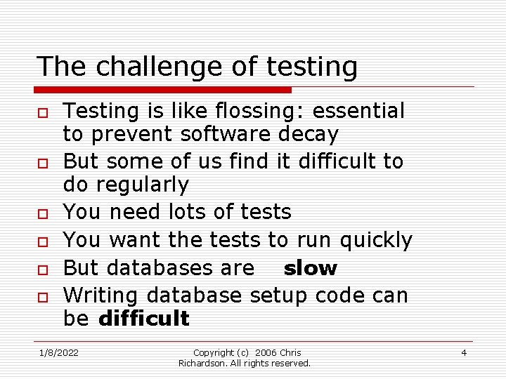 The challenge of testing o o o Testing is like flossing: essential to prevent