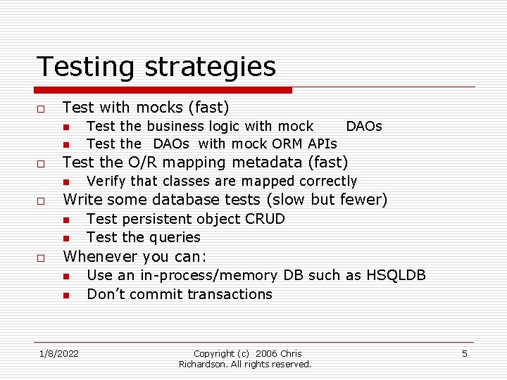 Testing strategies o Test with mocks (fast) n n o Test the O/R mapping