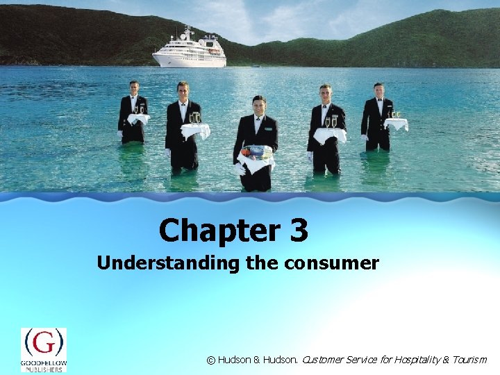 Chapter 3 Understanding the consumer © Hudson & Hudson. Customer Service for Hospitality &