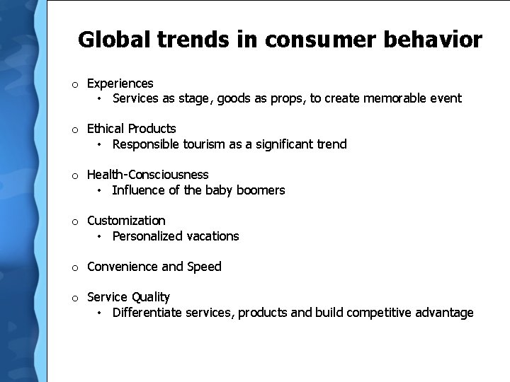 Global trends in consumer behavior o Experiences • Services as stage, goods as props,