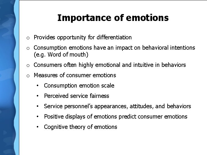 Importance of emotions o Provides opportunity for differentiation o Consumption emotions have an impact