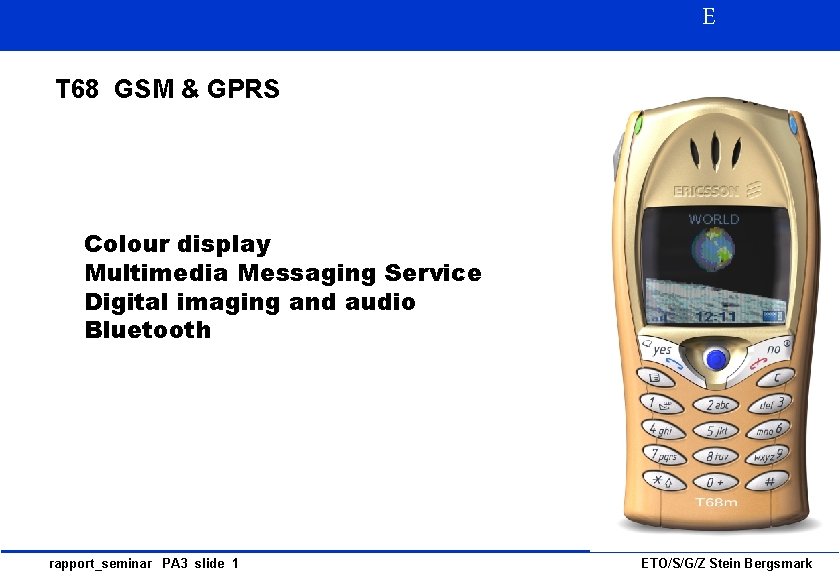 E T 68 GSM & GPRS Colour display Multimedia Messaging Service Digital imaging and