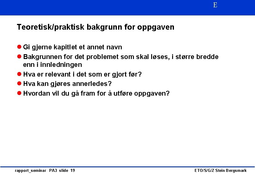 E Teoretisk/praktisk bakgrunn for oppgaven l Gi gjerne kapitlet et annet navn l Bakgrunnen