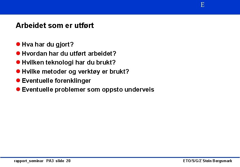 E Arbeidet som er utført l Hva har du gjort? l Hvordan har du